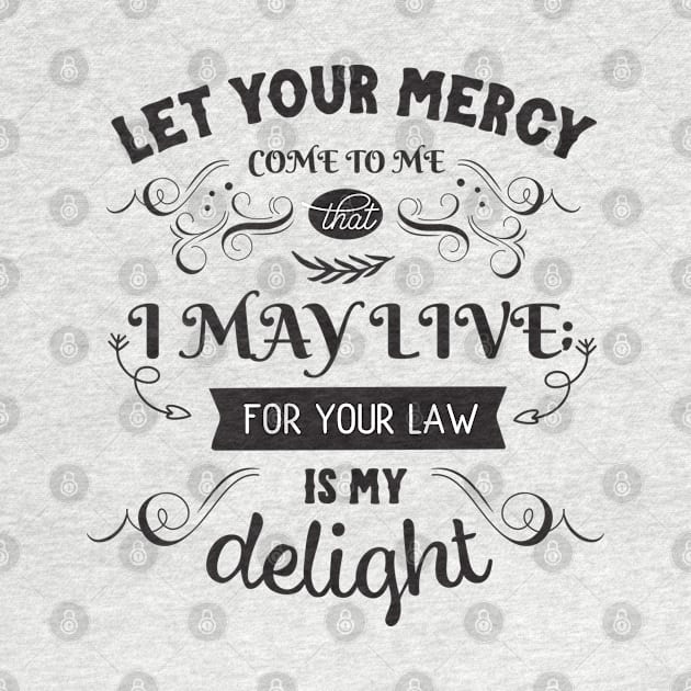 Let Your Mercy Come To Me That I May Live For Your Law Is My Delight by TinPis